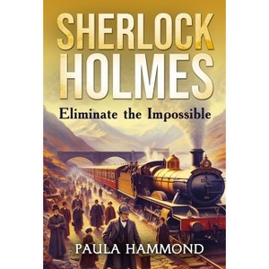 Sherlock Holmes - Eliminate The Impossible - by Paula Hammond - 1 of 1