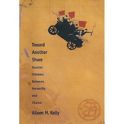 Toward Another Shore - (Russian Literature and Thought) by  Aileen M Kelly (Hardcover)