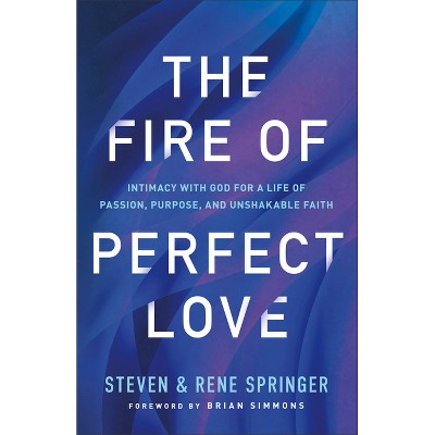 The Fire of Perfect Love - by  Steven Springer & Rene Springer (Paperback)