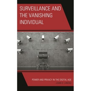 Surveillance and the Vanishing Individual - by  Juan D Lindau (Paperback) - 1 of 1