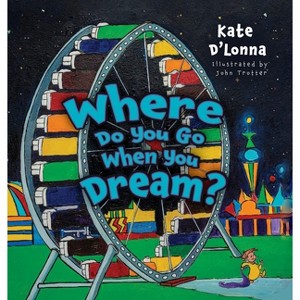 Where Do You Go When You Dream? - by  Kate D'Lonna (Hardcover) - 1 of 1
