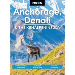Moon Anchorage, Denali & the Kenai Peninsula - (Moon U.S. Travel Guide) 5th Edition by  Don Pitcher & Moon Travel Guides (Paperback) - 1 of 1