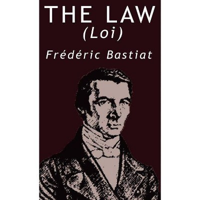 The Law by Frederic Bastiat - (Hardcover)