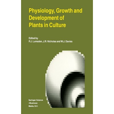 Physiology, Growth and Development of Plants in Culture - by  P J Lumsden & J R Nicholas & W J Davies (Hardcover)