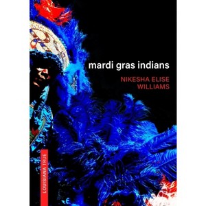 Mardi Gras Indians - (Louisiana True) by  Nikesha Williams (Paperback) - 1 of 1