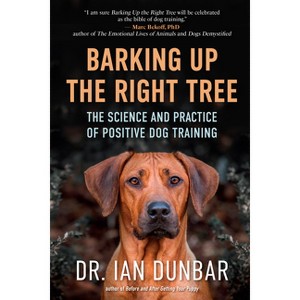 Barking Up the Right Tree - by  Ian Dunbar (Hardcover) - 1 of 1