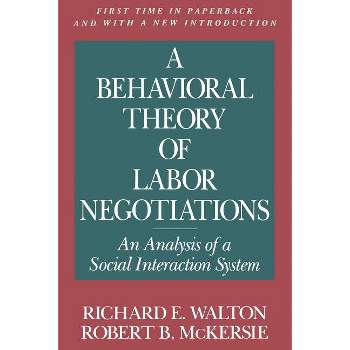 A Behavioral Theory of Labor Negotiations - (Ilr Press Books) 2nd Edition by  Richard E Walton & Robert B McKersie (Paperback)