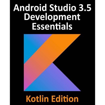 Android Studio 3.5 Development Essentials - Kotlin Edition - by  Neil Smyth (Paperback)