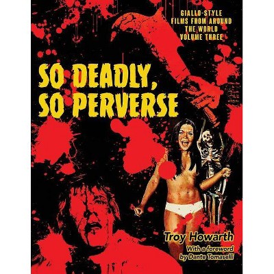 So Deadly, So Perverse - by  Troy Howarth (Paperback)