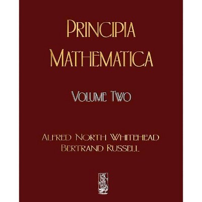 Principia Mathematica - Volume Two - by  Alfred North Whitehead & Russell Bertrand & Alfred North Whitehead (Paperback)