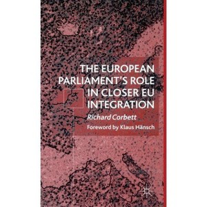 The European Parliament's Role in Closer EU Integration - by  R Corbett (Hardcover) - 1 of 1