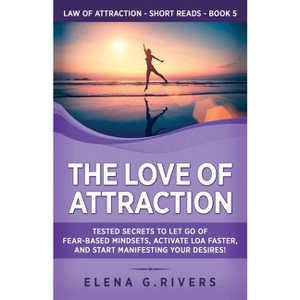 The Love of Attraction - (Law of Attraction Short Reads) by  Elena G Rivers (Paperback) - 1 of 1