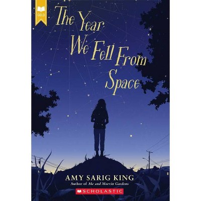 The Year We Fell from Space (Scholastic Gold) - by  Amy Sarig King (Paperback)