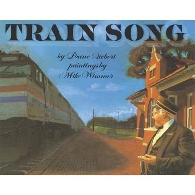 Train Song - by  Diane Siebert (Paperback)