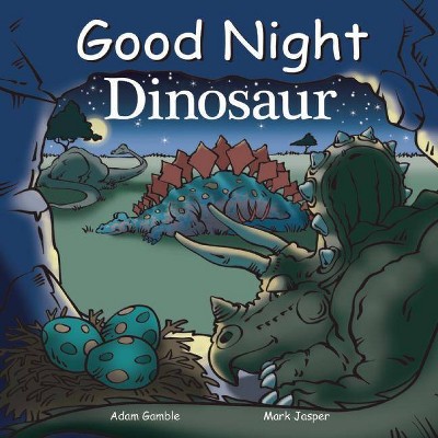 Good Night Dinosaur - (Good Night Our World)by Mark Jasper & Adam Gamble (Board Book)