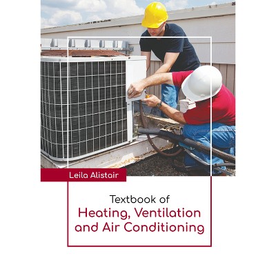 Textbook of Heating, Ventilation and Air Conditioning - by  Leila Alistair (Hardcover)