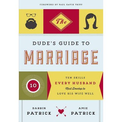 The Dude's Guide to Marriage - by  Darrin Patrick & Amie Patrick (Paperback)