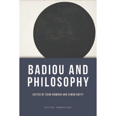 Badiou and Philosophy - (Critical Connections) by  Sean Bowden & Simon Duffy (Paperback)