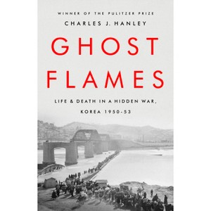 Ghost Flames - by  Charles J Hanley (Paperback) - 1 of 1