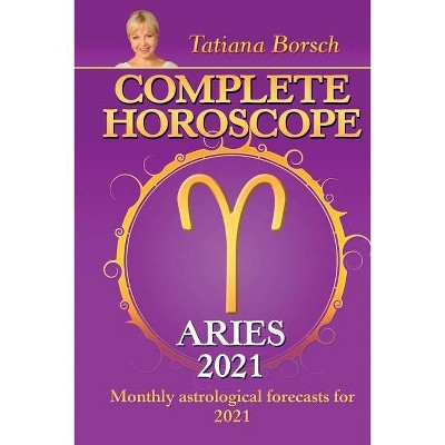 Complete Horoscope ARIES 2021 - by  Tatiana Borsch (Paperback)