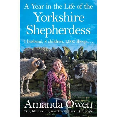 A Year in the Life of the Yorkshire Shepherdess - (The Yorkshire Shepherdess) by  Amanda Owen (Paperback)