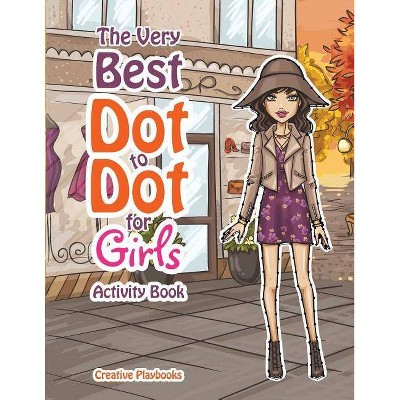 The Best Dot to Dot Games for Little Girls Activity Book - by  Creative Playbooks (Paperback)