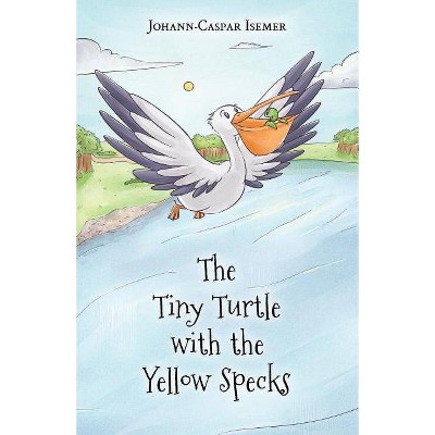 The Tiny Turtle with the Yellow Specks - by  Johann-Caspar Isemer (Paperback)