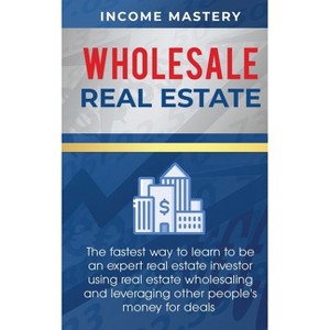 Wholesale Real Estate - by  Income Mastery (Paperback) - 1 of 1