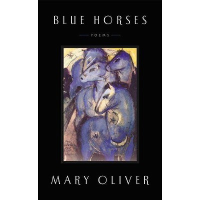  Blue Horses - by  Mary Oliver (Hardcover) 