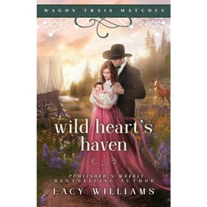Wild Heart's Haven - (Wagon Train Matches) by  Lacy Williams (Paperback) - 1 of 1