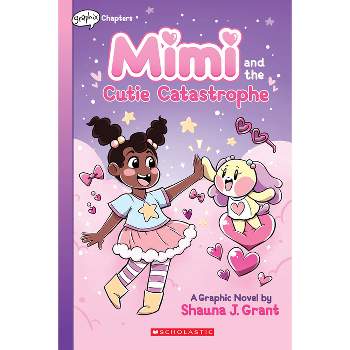 Mimi and the Cutie Catastrophe: A Graphix Chapters Book (Mimi #1) - by Shauna J Grant