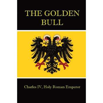 The Golden Bull - by  Charles IV of Luxemburg (Paperback)