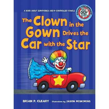 The Clown in the Gown Drives the Car with the Star - (Sounds Like Reading (R)) by  Brian P Cleary (Paperback)