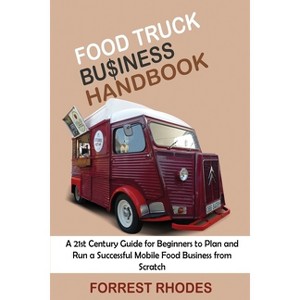 Food Truck Business Handbook - by  Forrest Rhodes (Paperback) - 1 of 1