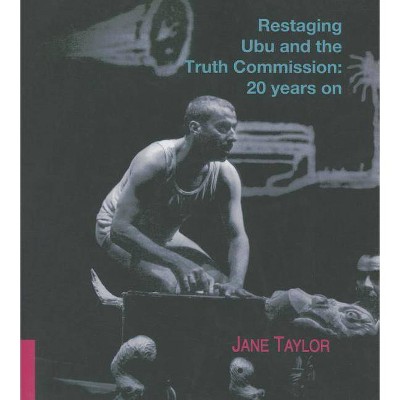 Restaging Ubu and the Truth Commission - by  Jane Taylor (Paperback)