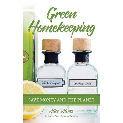 Green Homekeeping - by  Alice Alvrez (Paperback)