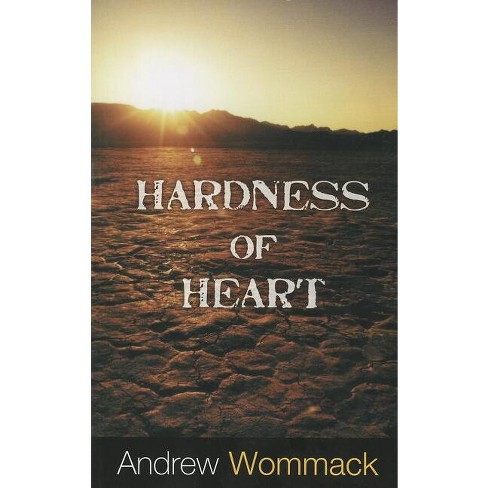 Hardness Of Heart - By Andrew Wommack (paperback) : Target