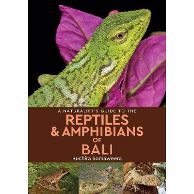  A Naturalist's Guide to the Reptiles & Amphibians of Bali - (Naturalists' Guides) by  Ruchira Somaweera (Paperback) 