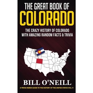 The Great Book of Colorado - (A Trivia Nerds Guide to the History of the United) by  Bill O'Neill (Paperback) - 1 of 1