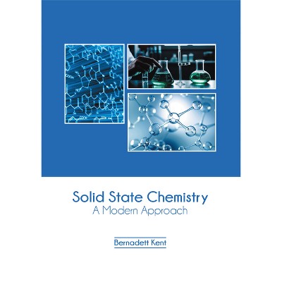Solid State Chemistry: A Modern Approach - by  Bernadett Kent (Hardcover)