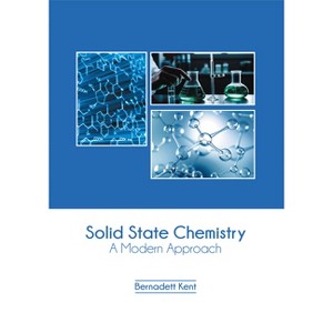 Solid State Chemistry: A Modern Approach - by  Bernadett Kent (Hardcover) - 1 of 1