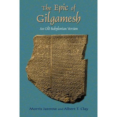 The Epic of Gilgamesh - by  Morris Jastrow & Albert T Clay (Paperback)