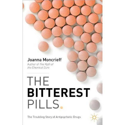 The Bitterest Pills - by  J Moncrieff (Paperback)