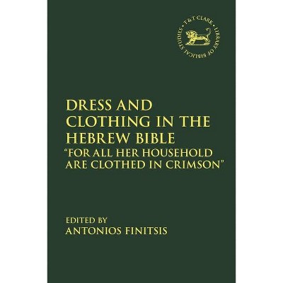 Dress and Clothing in the Hebrew Bible - (Library of Hebrew Bible/Old Testament Studies) by  Antonios Finitsis (Paperback)