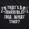 Thats A Horrible Idea What Time Adult Hoodie Funny Sarcastic Halloween Party Skeleton Graphic Hooded Sweatshirt - Crazy Dog Hoodie For Halloween - 2 of 4