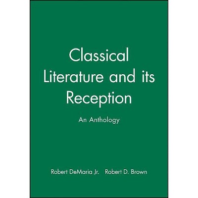 Classical Literature and Its Reception - by  Robert DeMaria & Robert D Brown (Paperback)
