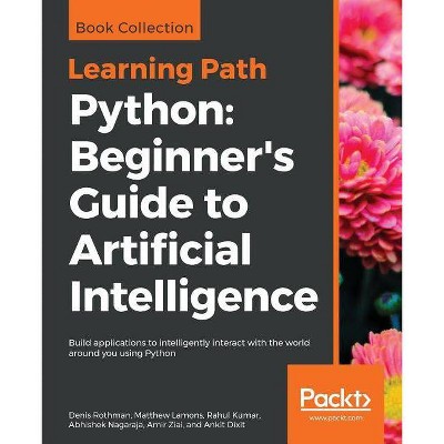 Python - by  Denis Rothman & Matthew Lamons & Rahul Kumar (Paperback)