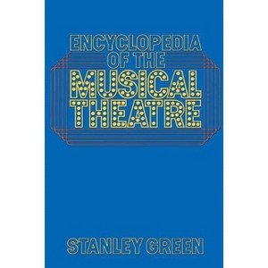 Encyclopedia of the Musical Theatre - by  Stanley Green (Paperback) - 1 of 1