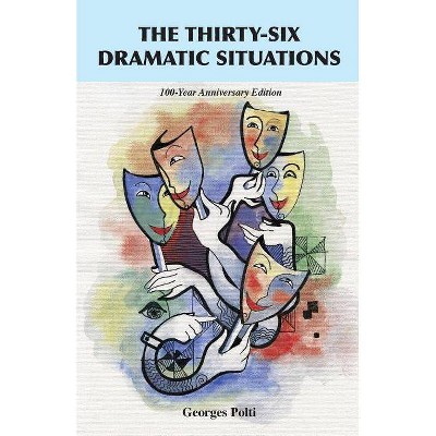 The Thirty-Six Dramatic Situations - by  Georges Polti (Paperback)