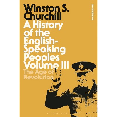 A History of the English-Speaking Peoples Volume III - (Bloomsbury Revelations) by  Sir Winston S Churchill (Hardcover)